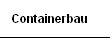 Containerbau